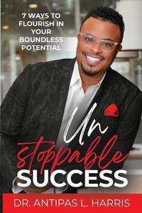 Cover image for Unstoppable Success: 7 Ways to Flourish in Your Boundless Potential