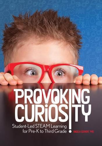 Cover image for Provoking Curiosity: Student-Led Steam Learning for Pre-K to Third Grade