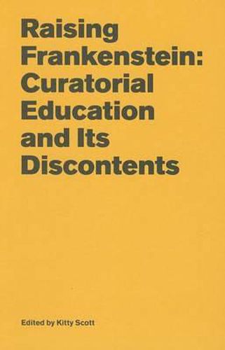 Cover image for Raising Frankenstein: Curatorial Education and Its Discontents