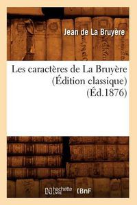 Cover image for Les Caracteres de la Bruyere (Edition Classique) (Ed.1876)