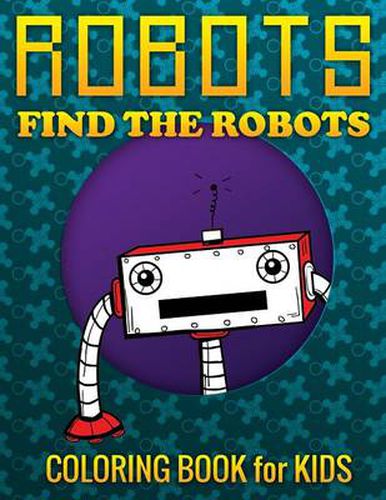 Cover image for Robots, Find the Robots (Coloring Book for Kids)