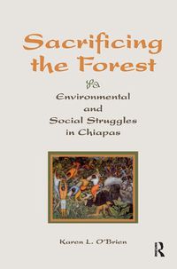 Cover image for Sacrificing the Forest: Environmental and Social Struggles in Chiapas