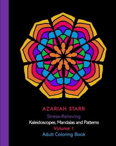 Cover image for Stress-Relieving Kaleidoscopes, Mandalas and Patterns Volume 1: Adult Coloring Book