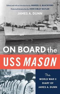 Cover image for On Board the USS Mason: The World War II Diary of James A. Dunn