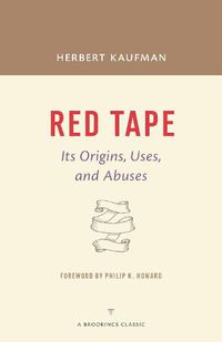 Cover image for Red Tape: Its Origins, Uses, and Abuses