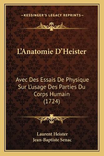 L'Anatomie D'Heister: Avec Des Essais de Physique Sur L'Usage Des Parties Du Corps Humain (1724)