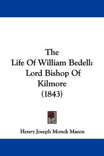 The Life of William Bedell: Lord Bishop of Kilmore (1843)