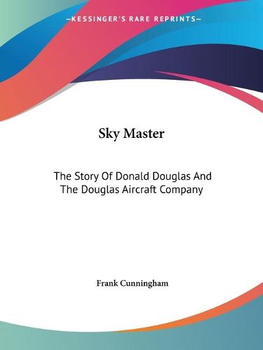 Cover image for Sky Master: The Story of Donald Douglas and the Douglas Aircraft Company