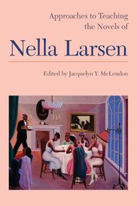 Cover image for Approaches to Teaching the Novels of Nella Larsen 