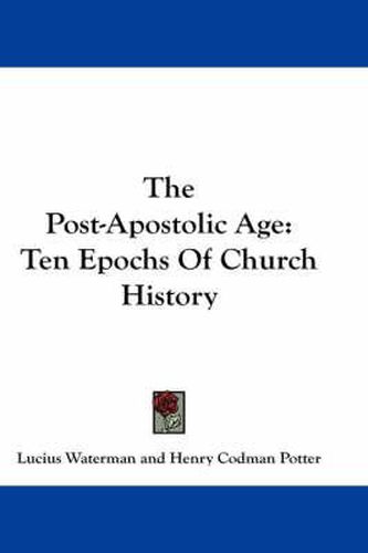 Cover image for The Post-Apostolic Age: Ten Epochs of Church History