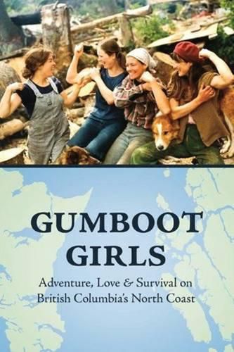 Cover image for Gumboot Girls: Adventure, Love & Survival on the North Coast of British Columbia