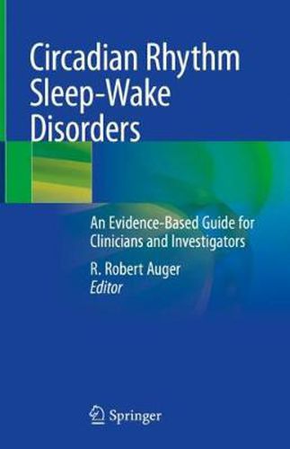 Cover image for Circadian Rhythm Sleep-Wake Disorders: An Evidence-Based Guide for Clinicians and Investigators