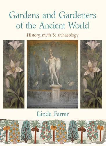 Cover image for Gardens and Gardeners of the Ancient World: History, Myth and Archaeology