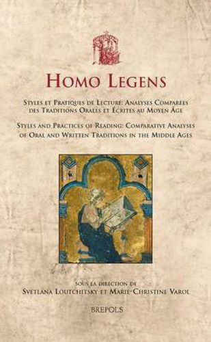 Cover image for Homo Legens: Styles Et Pratiques De Lecture : Analyses Comparaees Des Traditions Orales Et Aecrites Au Moyen aAge = Styles and Practices of Reading : Comparative Analyses of Oral and Written Traditions in the Middle Ages