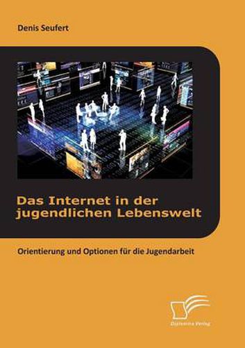 Cover image for Das Internet in der jugendlichen Lebenswelt: Orientierung und Optionen fur die Jugendarbeit