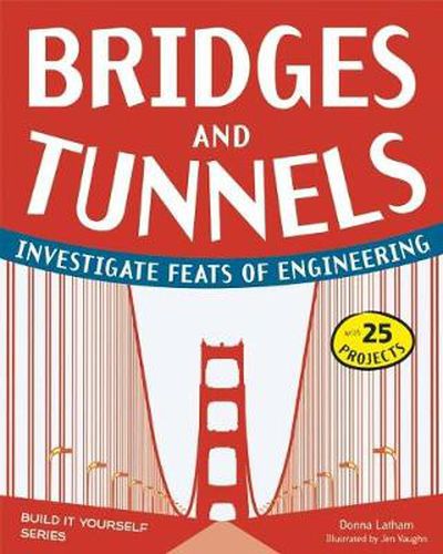 Cover image for Bridges and Tunnels: Investigate Feats of Engineering with 25 Projects