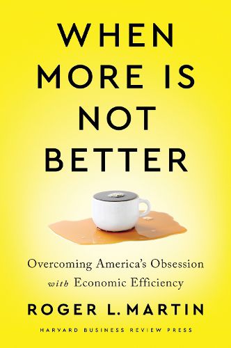 Cover image for When More Is Not Better: Overcoming America's Obsession with Economic Efficiency