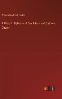 Cover image for A Word in Defence of Our Altars and Catholic Church