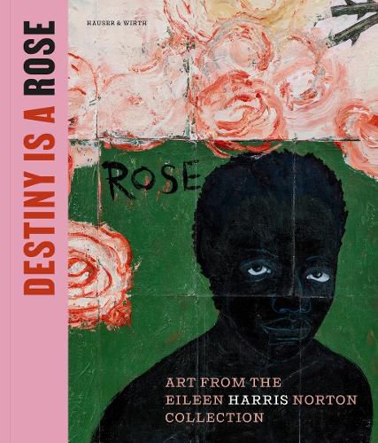 Cover image for Destiny Is a Rose: Art from the Eileen Harris Norton Collection