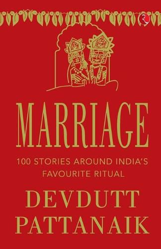 Marriage: 100 Stories Around India'S Favourite Ritual