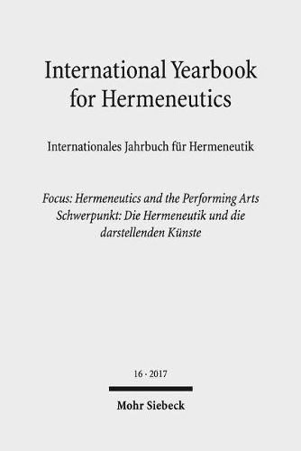 Cover image for International Yearbook for Hermeneutics / Internationales Jahrbuch fur Hermeneutik: Focus: Hermeneutics and the Performing Arts / Schwerpunkt: Die Hermeneutik und die darstellenden Kunste