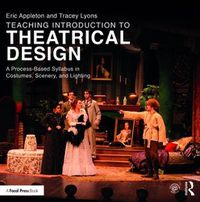 Cover image for Teaching Introduction to Theatrical Design: A Process Based Syllabus in Costumes, Scenery, and Lighting