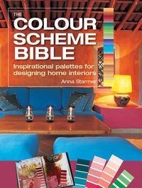 Cover image for The Colour Scheme Bible: Inspirational Palettes for Designing Home Interiors