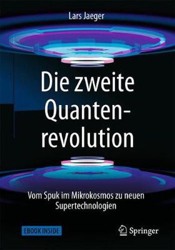Cover image for Die zweite Quantenrevolution: Vom Spuk im Mikrokosmos zu neuen Supertechnologien