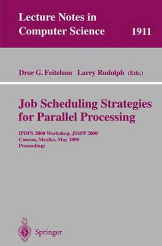 Job Scheduling Strategies for Parallel Processing: IPDPS 2000 Workshop, JSSPP 2000, Cancun, Mexico, May 1, 2000 Proceedings