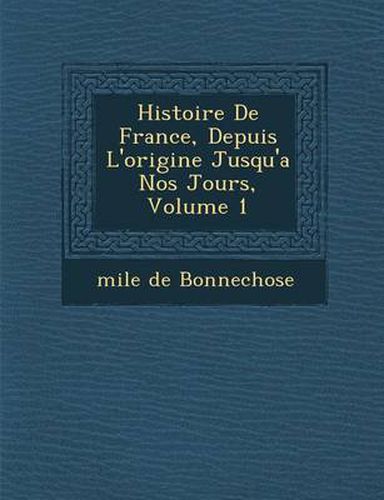 Cover image for Histoire de France, Depuis L'Origine Jusqu'a Nos Jours, Volume 1