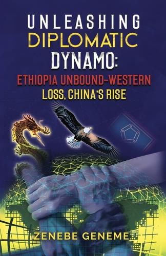 Cover image for Unleashing Diplomatic Dynamo, Ethiopia Unbound-Western Loss, China's Rise