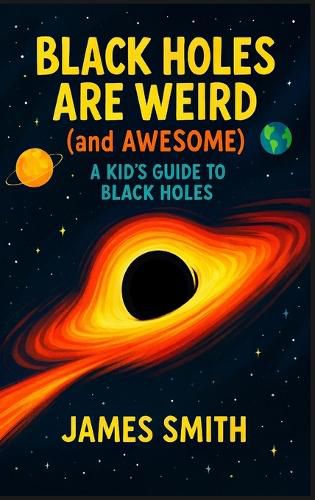 Cover image for Black Holes Are Weird (and Awesome)