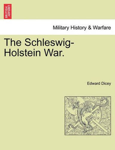 Cover image for The Schleswig-Holstein War. Vol. I