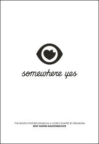 Cover image for Somewhere Yes: The Search for Belonging in a World Shaped by Branding