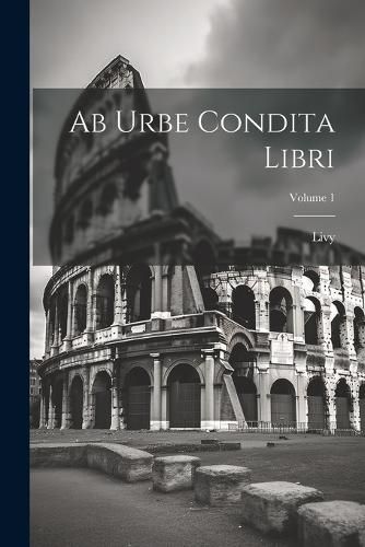 Cover image for Ab Urbe Condita Libri; Volume 1