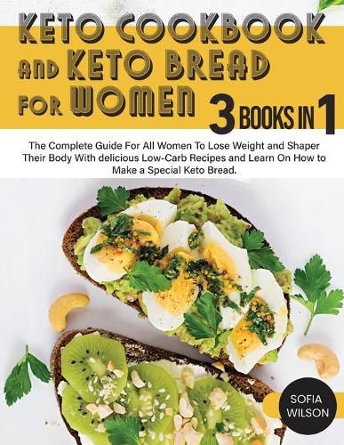 Cover image for Keto Cookbook and keto Bread for Women: The Complete Guide For All Women To Lose Weight and Shaper Their Body With delicious Low-Carb Recipes and Learn On How to Make a Special Keto Bread