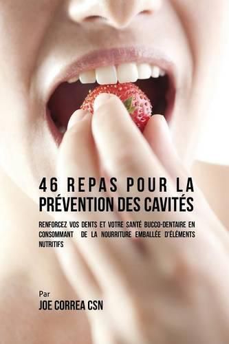 Cover image for 46 Repas pour la Prevention des Cavites: Renforcez vos dents et votre sante bucco-dentaire en consommant de la nourriture emballee d'elements nutritifs