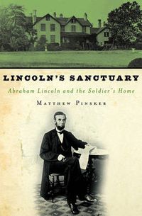 Cover image for Lincoln's Sanctuary: Abraham Lincoln and the Soldiers' Home