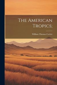 Cover image for The American Tropics;