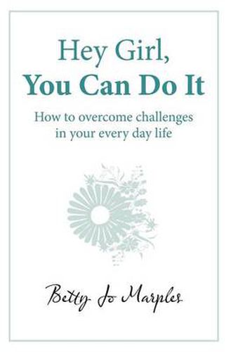 Cover image for Hey Girl, You Can Do It: How to Overcome Challenges in Your Every Day Life