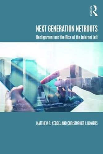 Cover image for Next Generation Netroots: Realignment and the Rise of the Internet Left
