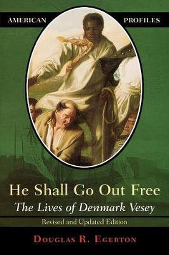 Cover image for He Shall Go Out Free: The Lives of Denmark Vesey