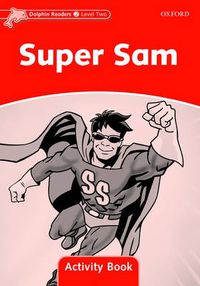 Cover image for Dolphin Readers Level 2: Super Sam Activity Book