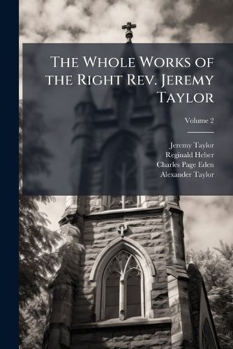 Cover image for The Whole Works of the Right REV. Jeremy Taylor, Volume 2
