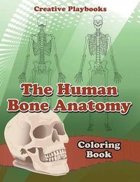 Cover image for The Human Bone Anatomy Coloring Book