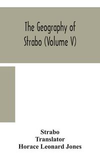 Cover image for The geography of Strabo (Volume V)
