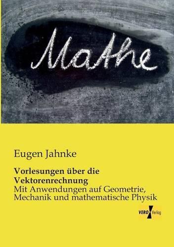 Cover image for Vorlesungen uber die Vektorenrechnung: Mit Anwendungen auf Geometrie, Mechanik und mathematische Physik