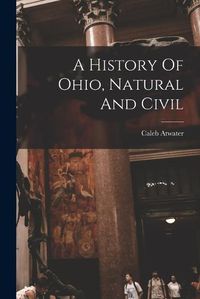 Cover image for A History Of Ohio, Natural And Civil