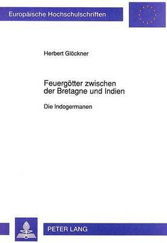 Cover image for Feuergoetter Zwischen Der Bretagne Und Indien: Die Indogermanen