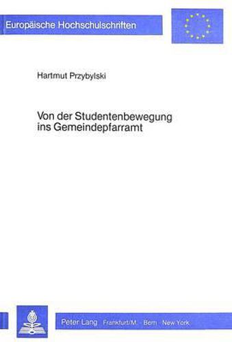 Cover image for Von Der Studentenbewegung Ins Gemeindepfarramt: Eine Historisch-Empirische Laengsschnittstudie Zur Sozialisation Evangelischer Theologen Im Beruf